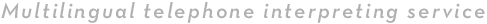 Multilingual telephone interpreting service