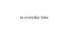 to everyday time