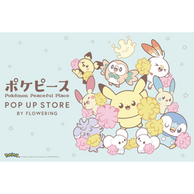 ポケピース  POP UP STORE BY FLOWERING